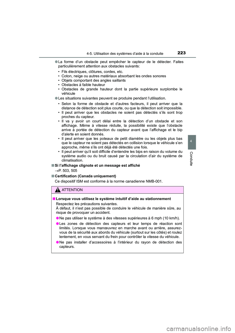 TOYOTA TUNDRA 2017  Manuel du propriétaire (in French) 2234-5. Utilisation des systèmes d’aide à la conduite
4
Conduite
TUNDRA_OM_USA_OM34594D_17MY●
La forme d’un obstacle peut empêcher le capteur de le détecter. Faites
particulièrement attenti