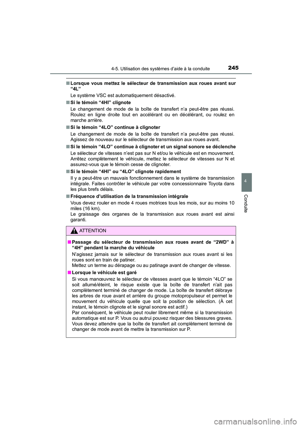 TOYOTA TUNDRA 2017 Manuel du propriétaire (in French) 2454-5. Utilisation des systèmes d’aide à la conduite
4
Conduite
TUNDRA_OM_USA_OM34594D_17MY
■Lorsque vous mettez le sélecteur de transmission aux roues avant sur
“4L”
Le système VSC est a TOYOTA TUNDRA 2017 Manuel du propriétaire (in French) 2454-5. Utilisation des systèmes d’aide à la conduite
4
Conduite
TUNDRA_OM_USA_OM34594D_17MY
■Lorsque vous mettez le sélecteur de transmission aux roues avant sur
“4L”
Le système VSC est a
