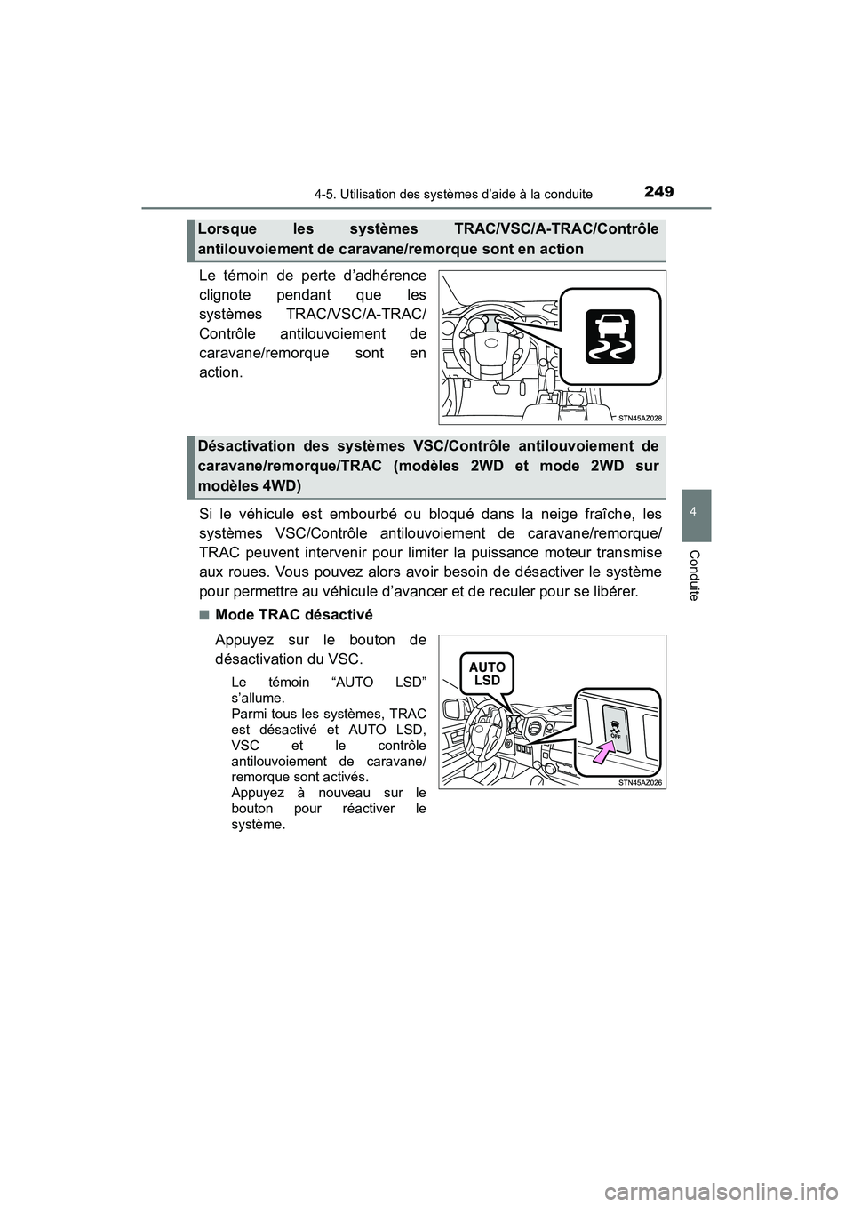 TOYOTA TUNDRA 2017  Manuel du propriétaire (in French) 2494-5. Utilisation des systèmes d’aide à la conduite
4
Conduite
TUNDRA_OM_USA_OM34594D_17MY
Le témoin de perte d’adhérence
clignote pendant que les
systèmes TRAC/VSC/A-TRAC/
Contrôle antilo