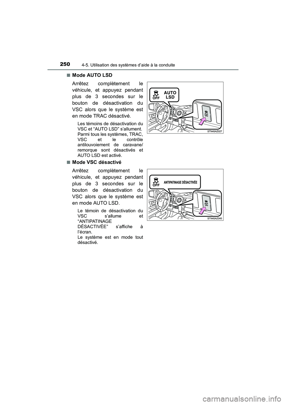 TOYOTA TUNDRA 2017  Manuel du propriétaire (in French) 2504-5. Utilisation des systèmes d’aide à la conduite
TUNDRA_OM_USA_OM34594D_17MY■
Mode AUTO LSD
Arrêtez complètement le
véhicule, et appuyez pendant
plus de 3 secondes sur le
bouton de désa