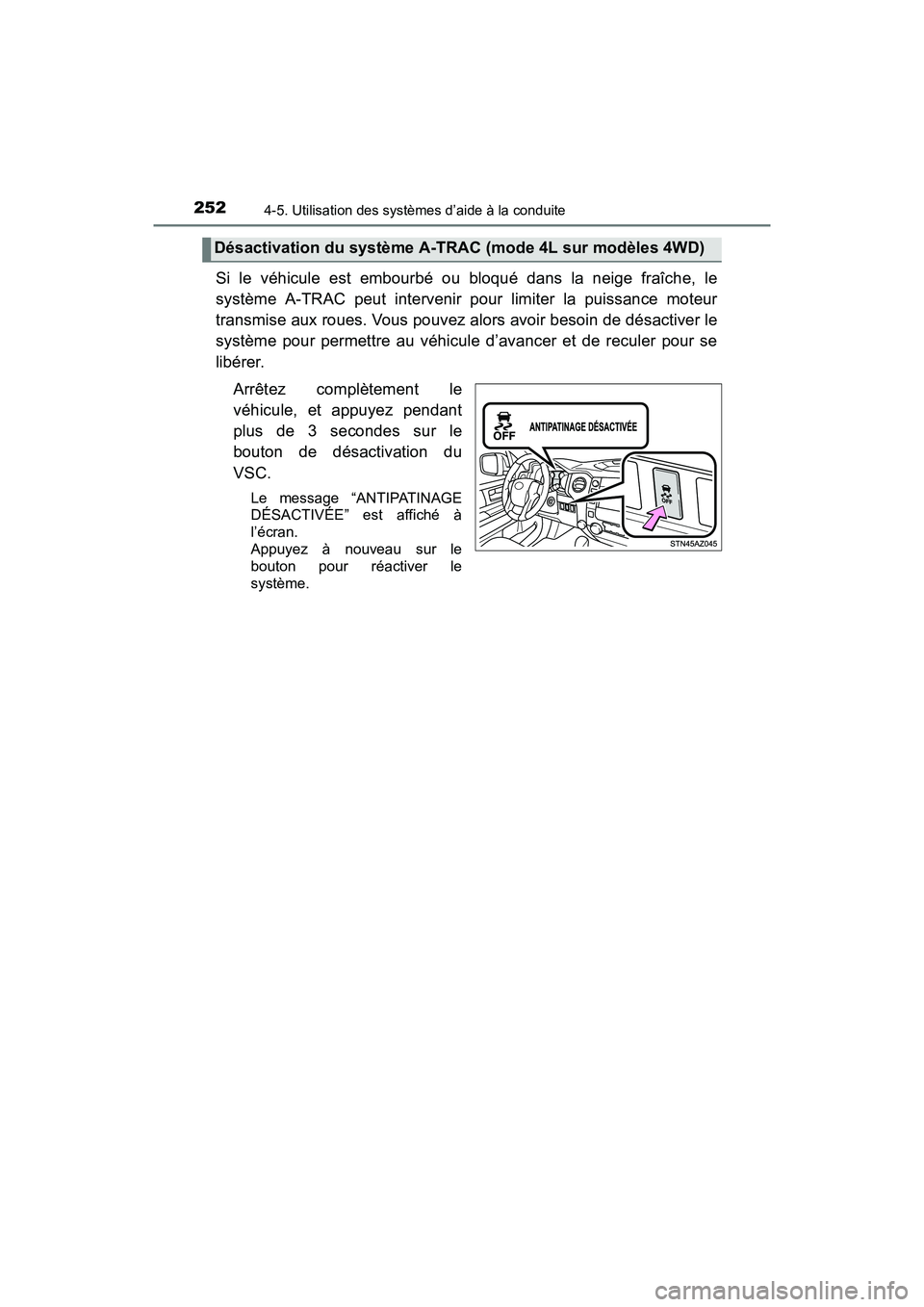 TOYOTA TUNDRA 2017  Manuel du propriétaire (in French) 2524-5. Utilisation des systèmes d’aide à la conduite
TUNDRA_OM_USA_OM34594D_17MY
Si le véhicule est embourbé ou bloqué dans la neige fraîche, le
système A-TRAC peut intervenir pour limiter l
