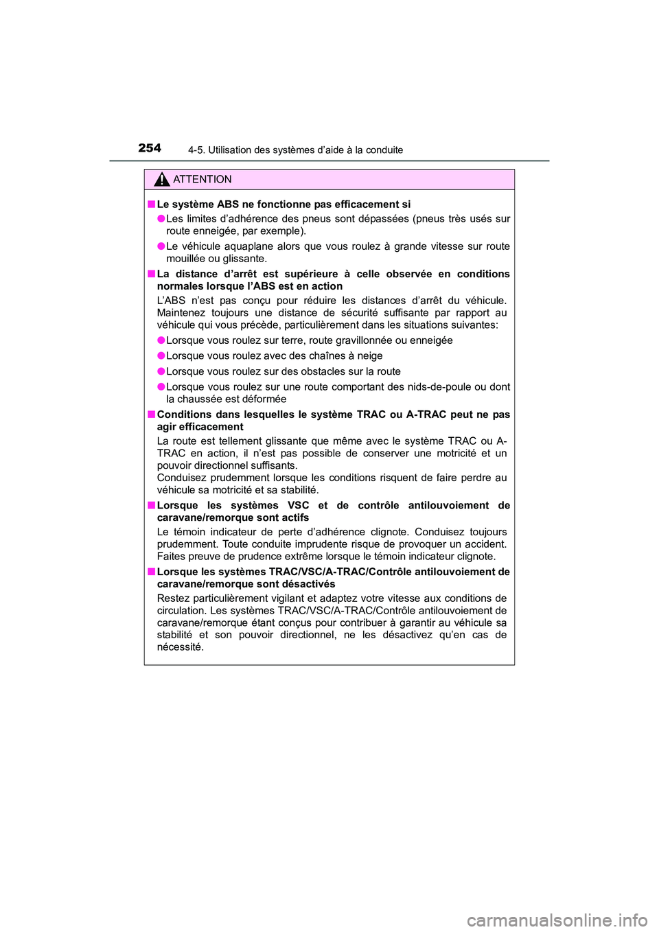 TOYOTA TUNDRA 2017  Manuel du propriétaire (in French) 2544-5. Utilisation des systèmes d’aide à la conduite
TUNDRA_OM_USA_OM34594D_17MY
ATTENTION
■Le système ABS ne fonctionne pas efficacement si
●Les limites d’adhérence des pneus sont dépas