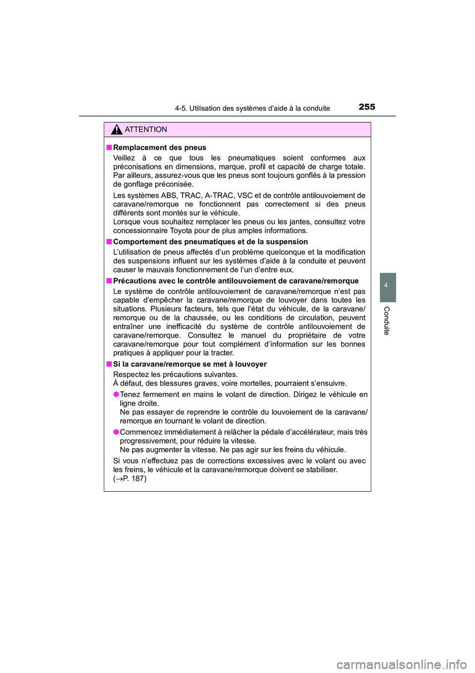 TOYOTA TUNDRA 2017  Manuel du propriétaire (in French) 2554-5. Utilisation des systèmes d’aide à la conduite
4
Conduite
TUNDRA_OM_USA_OM34594D_17MY
ATTENTION
■Remplacement des pneus
Veillez à ce que tous les pneumatiques soient conformes aux
préco