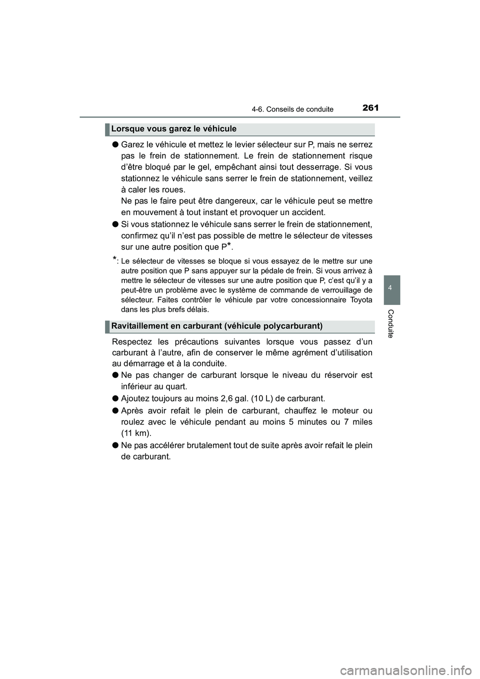 TOYOTA TUNDRA 2017  Manuel du propriétaire (in French) 2614-6. Conseils de conduite
4
Conduite
TUNDRA_OM_USA_OM34594D_17MY
●Garez le véhicule et mettez le levier sélecteur sur P, mais ne serrez
pas le frein de stationnement. Le frein de stationnement 