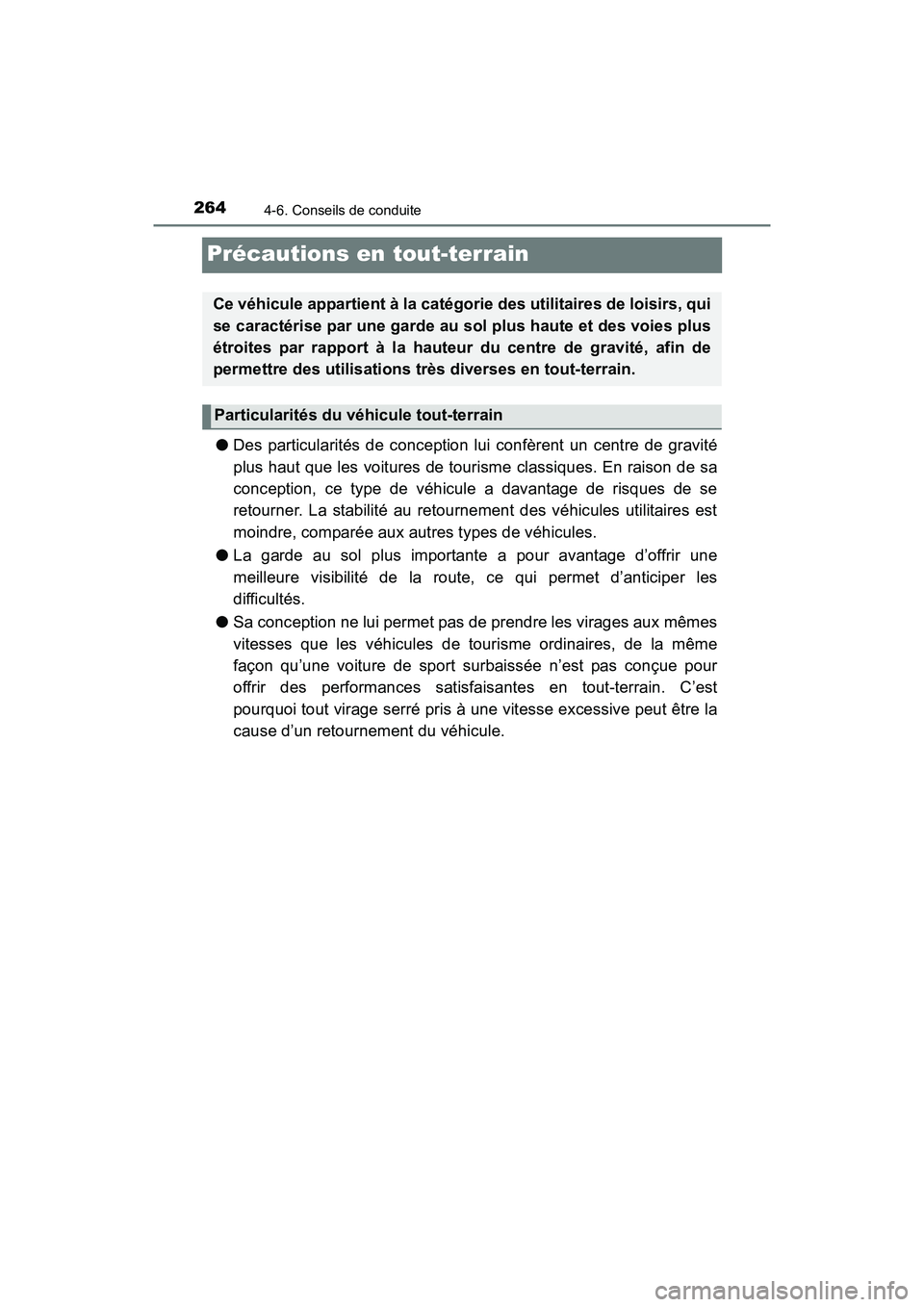 TOYOTA TUNDRA 2017  Manuel du propriétaire (in French) 2644-6. Conseils de conduite
TUNDRA_OM_USA_OM34594D_17MY
Précautions en tout-terrain
●Des particularités de conception lui confèrent un centre de gravité
plus haut que les voitures de tourisme c