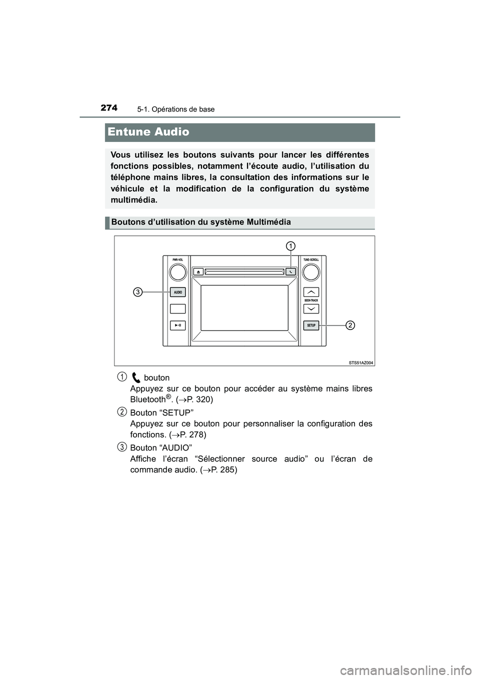 TOYOTA TUNDRA 2017 Manuel du propriétaire (in French) 2745-1. Opérations de base
TUNDRA_OM_USA_OM34594D_17MY
Entune Audio
bouton
Appuyez sur ce bouton pour accéder au système mains libres
Bluetooth
®. ( P. 320)
Bouton “SETUP”
Appuyez sur ce TOYOTA TUNDRA 2017 Manuel du propriétaire (in French) 2745-1. Opérations de base
TUNDRA_OM_USA_OM34594D_17MY
Entune Audio
bouton
Appuyez sur ce bouton pour accéder au système mains libres
Bluetooth
®. ( P. 320)
Bouton “SETUP”
Appuyez sur ce