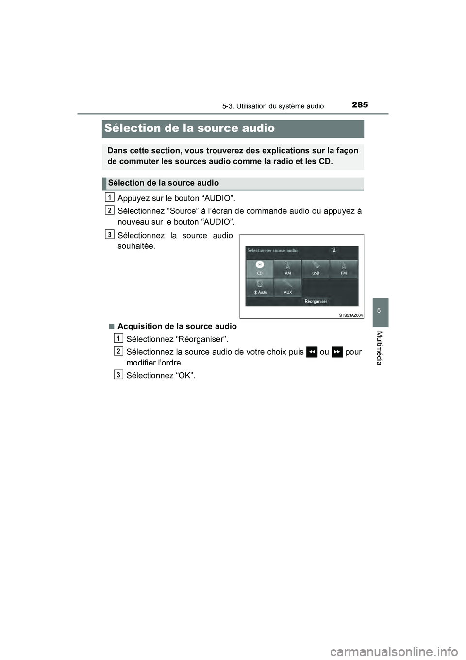 TOYOTA TUNDRA 2017  Manuel du propriétaire (in French) 2855-3. Utilisation du système audio
5
Multimédia
TUNDRA_OM_USA_OM34594D_17MY
Sélection de la source audio
Appuyez sur le bouton “AUDIO”.
Sélectionnez “Source” à l’écran de commande au