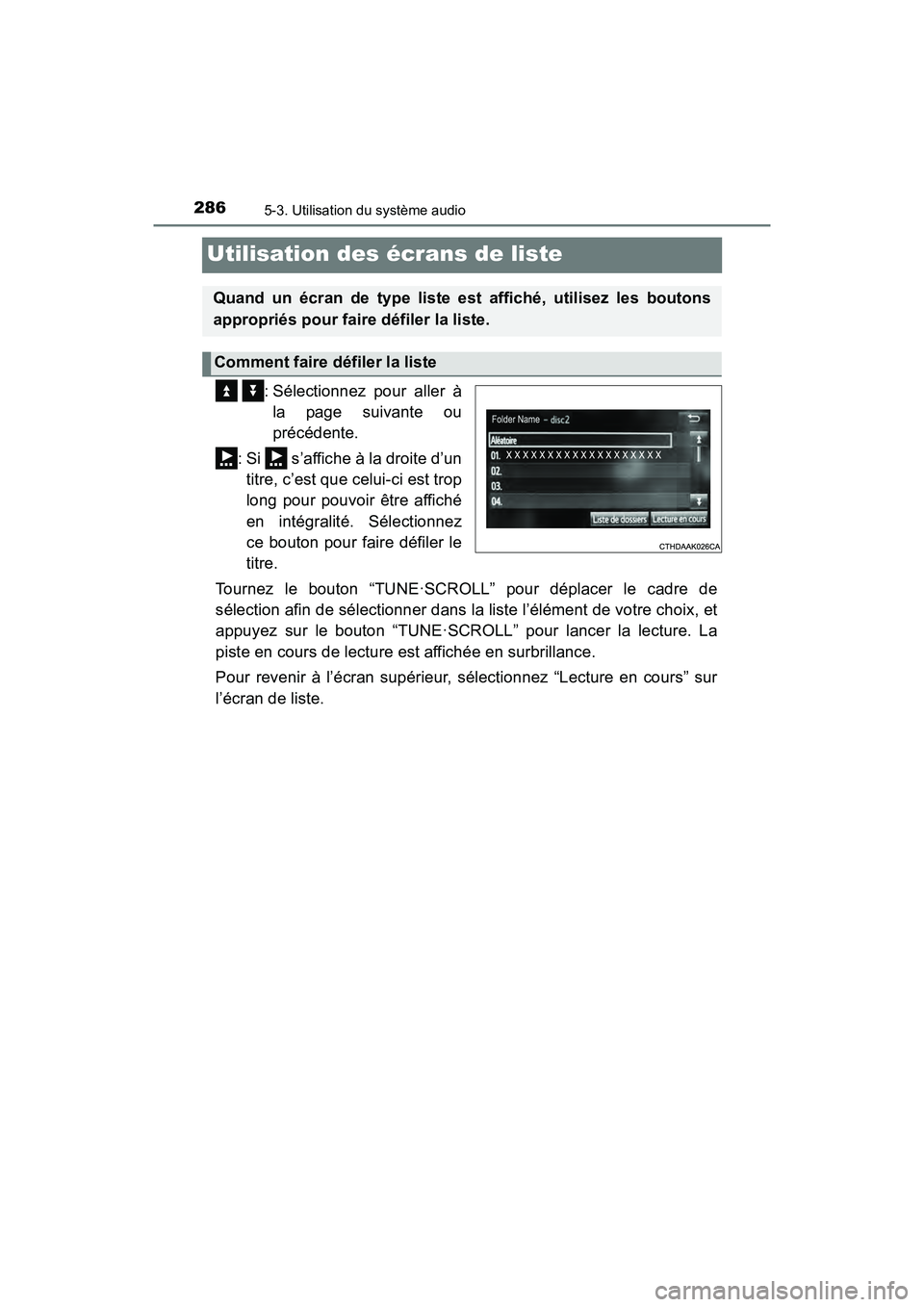 TOYOTA TUNDRA 2017  Manuel du propriétaire (in French) 2865-3. Utilisation du système audio
TUNDRA_OM_USA_OM34594D_17MY
Utilisation des écrans de liste
  : Sélectionnez pour aller àla page suivante ou
précédente.
: Si   s’affiche à la droite d’