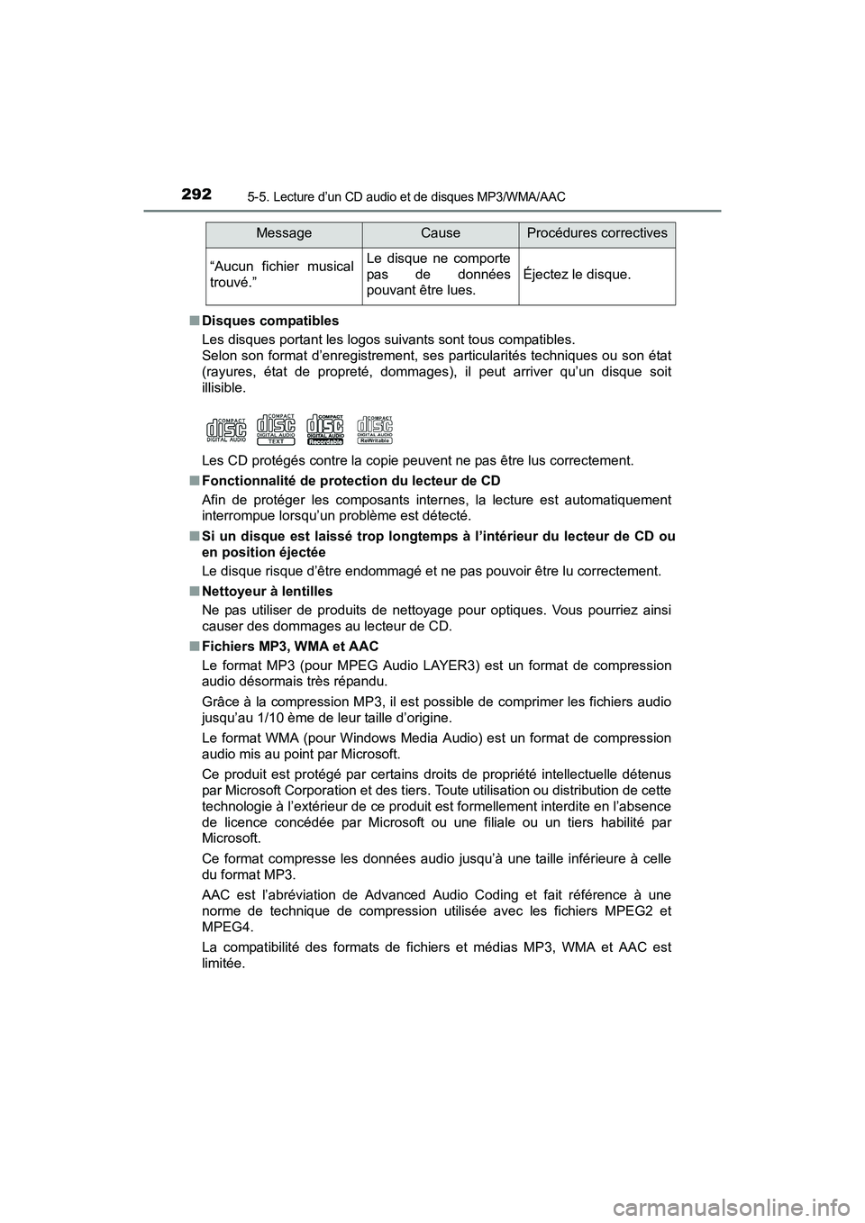 TOYOTA TUNDRA 2017  Manuel du propriétaire (in French) 2925-5. Lecture d’un CD audio et de disques MP3/WMA/AAC
TUNDRA_OM_USA_OM34594D_17MY■
Disques compatibles
Les disques portant les logos suivants sont tous compatibles. 
Selon son format d’enregis