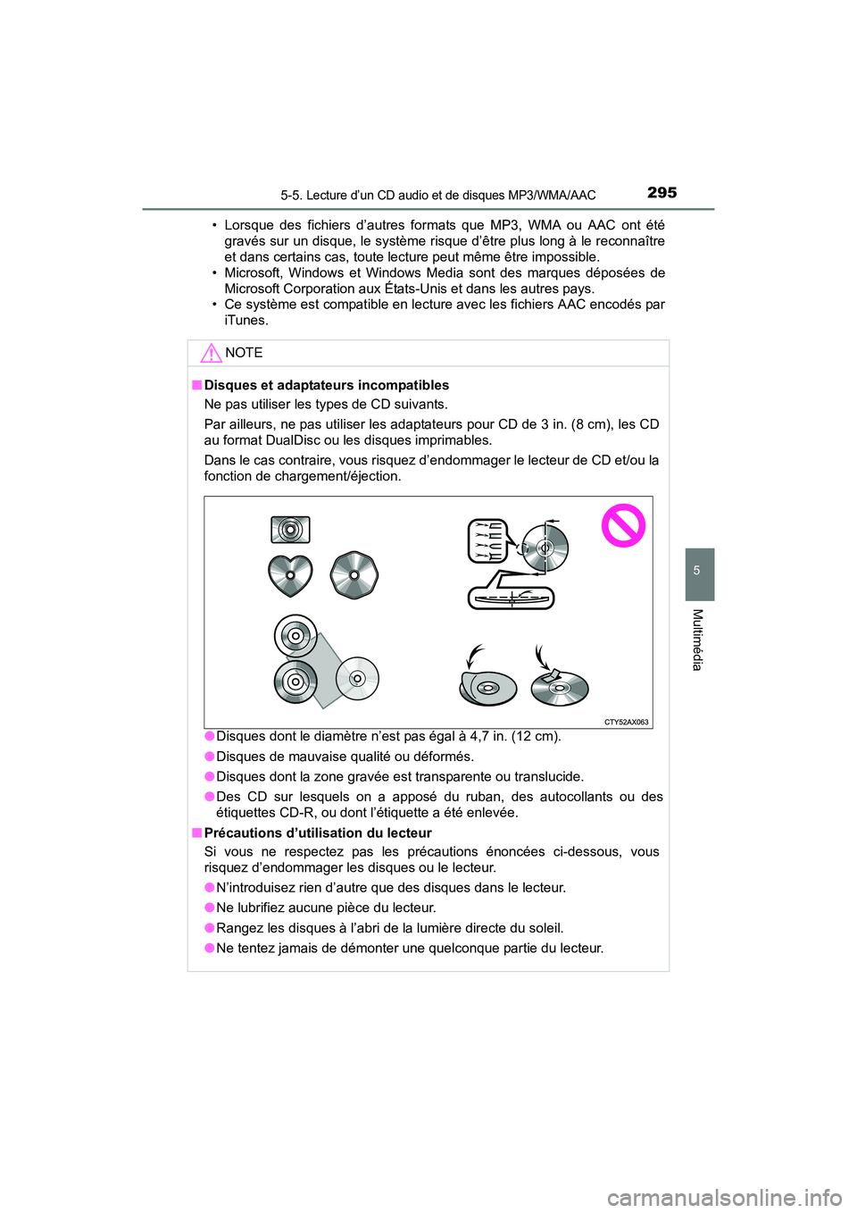TOYOTA TUNDRA 2017  Manuel du propriétaire (in French) 2955-5. Lecture d’un CD audio et de disques MP3/WMA/AAC
5
Multimédia
TUNDRA_OM_USA_OM34594D_17MY• Lorsque des fichiers d’autres formats que MP3, WMA ou AAC ont été
gravés sur un disque, le s