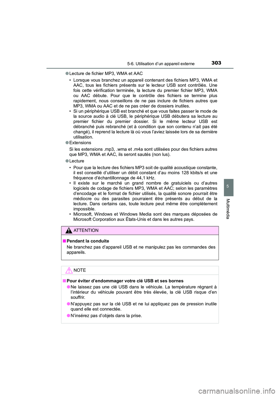 TOYOTA TUNDRA 2017  Manuel du propriétaire (in French) 3035-6. Utilisation d’un appareil externe
5
Multimédia
TUNDRA_OM_USA_OM34594D_17MY●
Lecture de fichier MP3, WMA et AAC
• Lorsque vous branchez un appareil contenant des fichiers MP3, WMA et
AAC