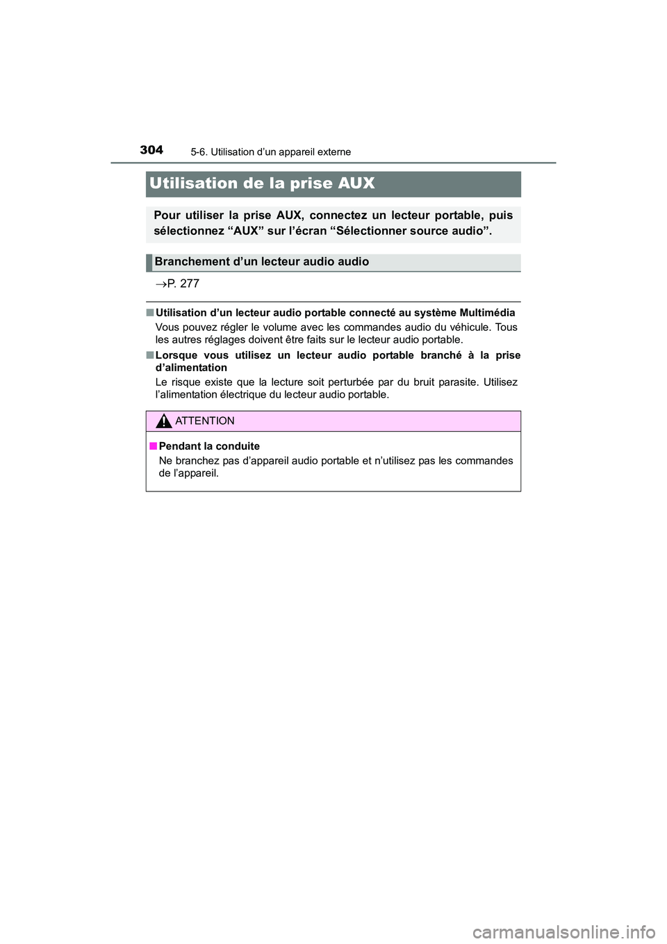 TOYOTA TUNDRA 2017  Manuel du propriétaire (in French) 3045-6. Utilisation d’un appareil externe
TUNDRA_OM_USA_OM34594D_17MY
Utilisation de la prise AUX
P.  2 7 7
■Utilisation d’un lecteur audio port able connecté au système Multimédia
Vous po