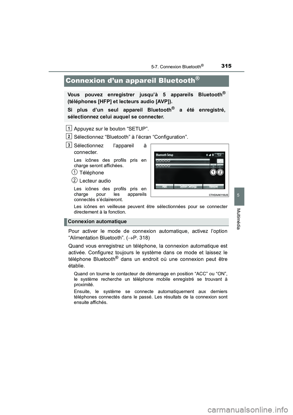 TOYOTA TUNDRA 2017  Manuel du propriétaire (in French) 3155-7. Connexion Bluetooth®
5
Multimédia
TUNDRA_OM_USA_OM34594D_17MY
Connexion d’un appareil Bluetooth®
Appuyez sur le bouton “SETUP”.
Sélectionnez “Bluetooth” à l’écran “Configur