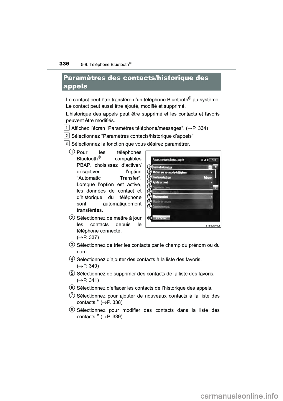 TOYOTA TUNDRA 2017 Manuel du propriétaire (in French) 3365-9. Téléphone Bluetooth®
TUNDRA_OM_USA_OM34594D_17MY
Paramètres des contacts/historique des
appels
Le contact peut être transféré d’un téléphone Bluetooth® au système.
Le contact peu TOYOTA TUNDRA 2017 Manuel du propriétaire (in French) 3365-9. Téléphone Bluetooth®
TUNDRA_OM_USA_OM34594D_17MY
Paramètres des contacts/historique des
appels
Le contact peut être transféré d’un téléphone Bluetooth® au système.
Le contact peu