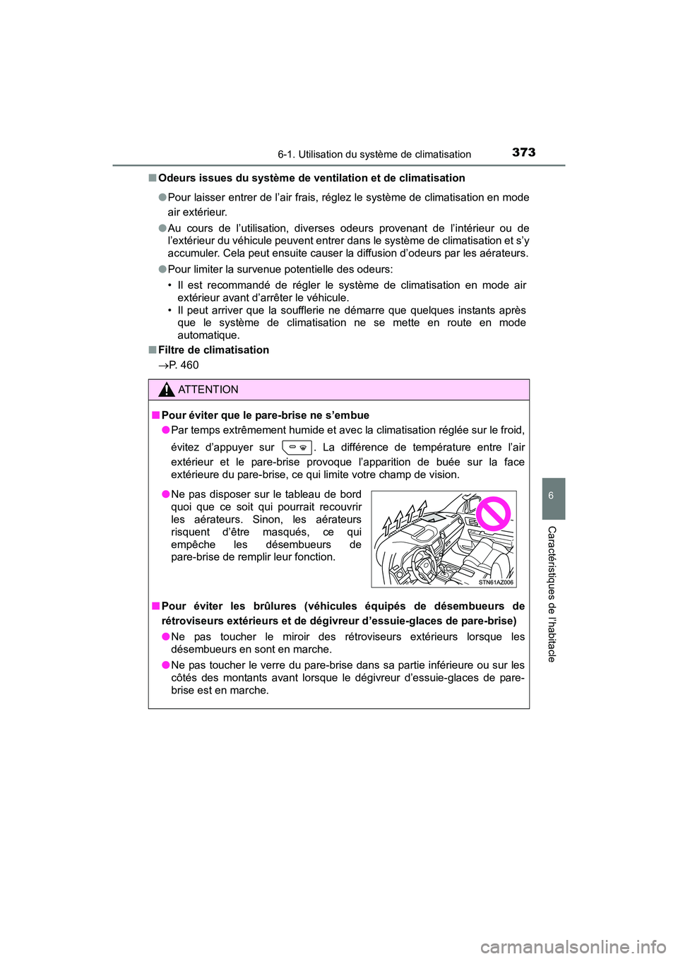 TOYOTA TUNDRA 2017 Manuel du propriétaire (in French) 3736-1. Utilisation du système de climatisation
6
Caractéristiques de l’habitacle
TUNDRA_OM_USA_OM34594D_17MY■
Odeurs issues du système de ventilation et de climatisation
●Pour laisser entrer TOYOTA TUNDRA 2017 Manuel du propriétaire (in French) 3736-1. Utilisation du système de climatisation
6
Caractéristiques de l’habitacle
TUNDRA_OM_USA_OM34594D_17MY■
Odeurs issues du système de ventilation et de climatisation
●Pour laisser entrer