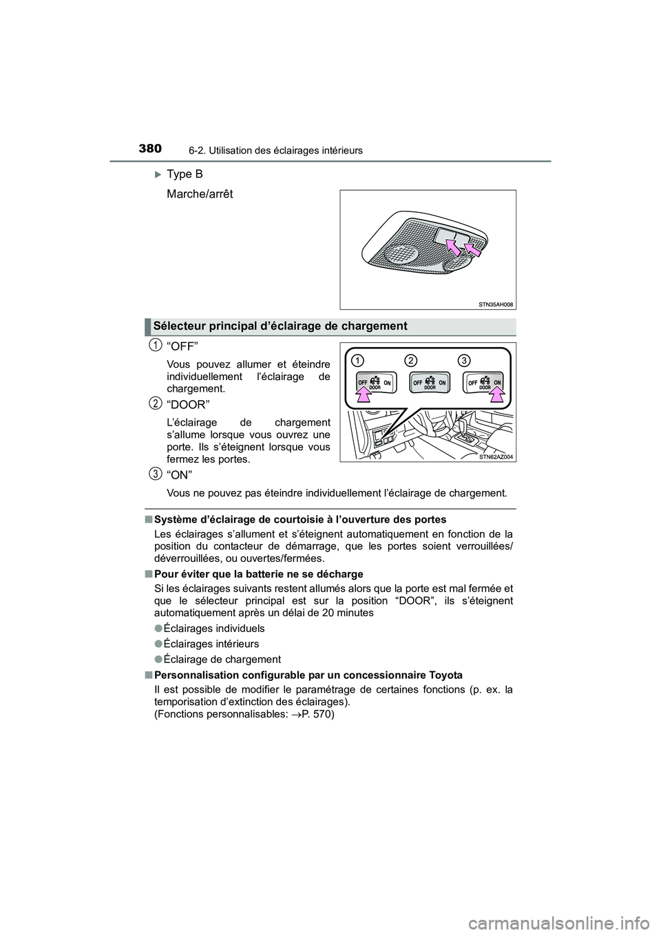 TOYOTA TUNDRA 2017 Manuel du propriétaire (in French) 3806-2. Utilisation des éclairages intérieurs
TUNDRA_OM_USA_OM34594D_17MY
Type B
Marche/arrêt
“OFF”
Vous pouvez allumer et éteindre
individuellement l’éclairage de
chargement.
“DOOR” TOYOTA TUNDRA 2017 Manuel du propriétaire (in French) 3806-2. Utilisation des éclairages intérieurs
TUNDRA_OM_USA_OM34594D_17MY
Type B
Marche/arrêt
“OFF”
Vous pouvez allumer et éteindre
individuellement l’éclairage de
chargement.
“DOOR”