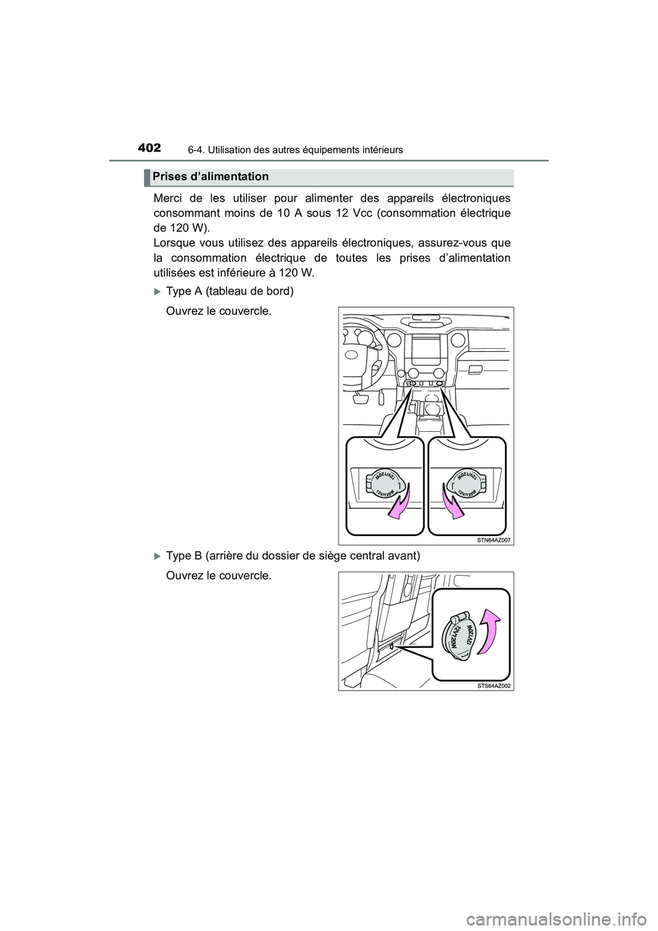 TOYOTA TUNDRA 2017  Manuel du propriétaire (in French) 4026-4. Utilisation des autres équipements intérieurs
TUNDRA_OM_USA_OM34594D_17MY
Merci de les utiliser pour alimenter des appareils électroniques
consommant moins de 10 A sous 12 Vcc (consommation