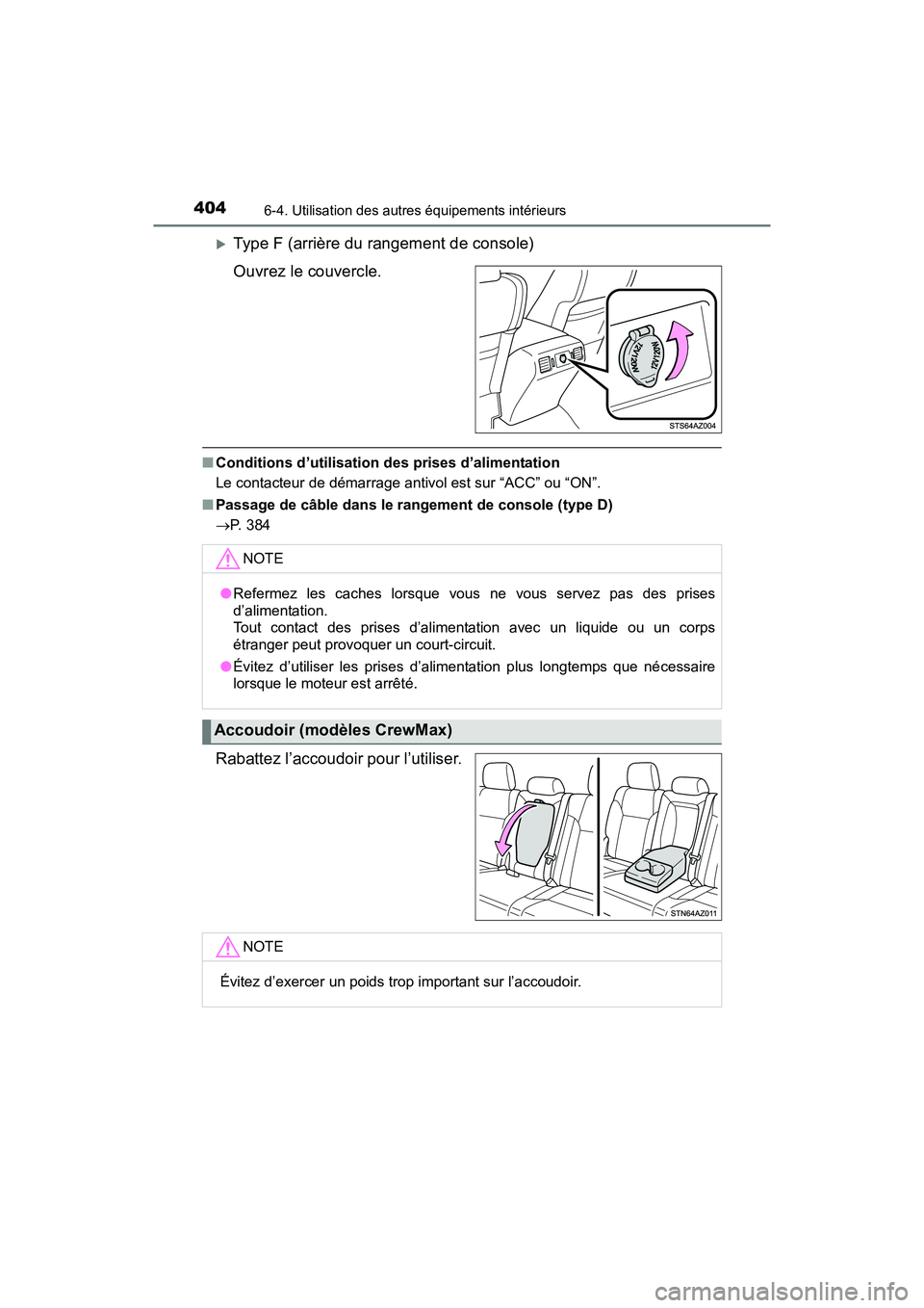 TOYOTA TUNDRA 2017  Manuel du propriétaire (in French) 4046-4. Utilisation des autres équipements intérieurs
TUNDRA_OM_USA_OM34594D_17MY
Type F (arrière du rangement de console)
Ouvrez le couvercle.
■Conditions d’utilisation des prises d’alime
