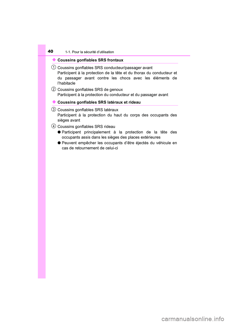 TOYOTA TUNDRA 2017  Manuel du propriétaire (in French) 401-1. Pour la sécurité d’utilisation
TUNDRA_OM_USA_OM34594D_17MY
◆Coussins gonflables SRS frontaux
Coussins gonflables SRS conducteur/passager avant 
Participent à la protection de la tête et