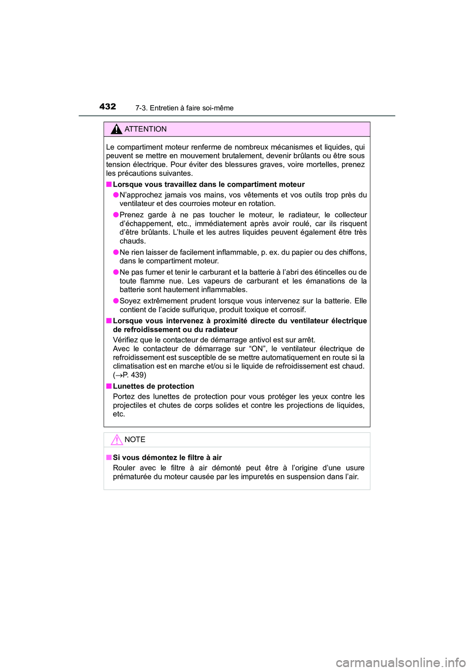TOYOTA TUNDRA 2017  Manuel du propriétaire (in French) 4327-3. Entretien à faire soi-même
TUNDRA_OM_USA_OM34594D_17MY
ATTENTION
Le compartiment moteur renferme de nombreux mécanismes et liquides, qui
peuvent se mettre en mouvement brutalement, devenir 