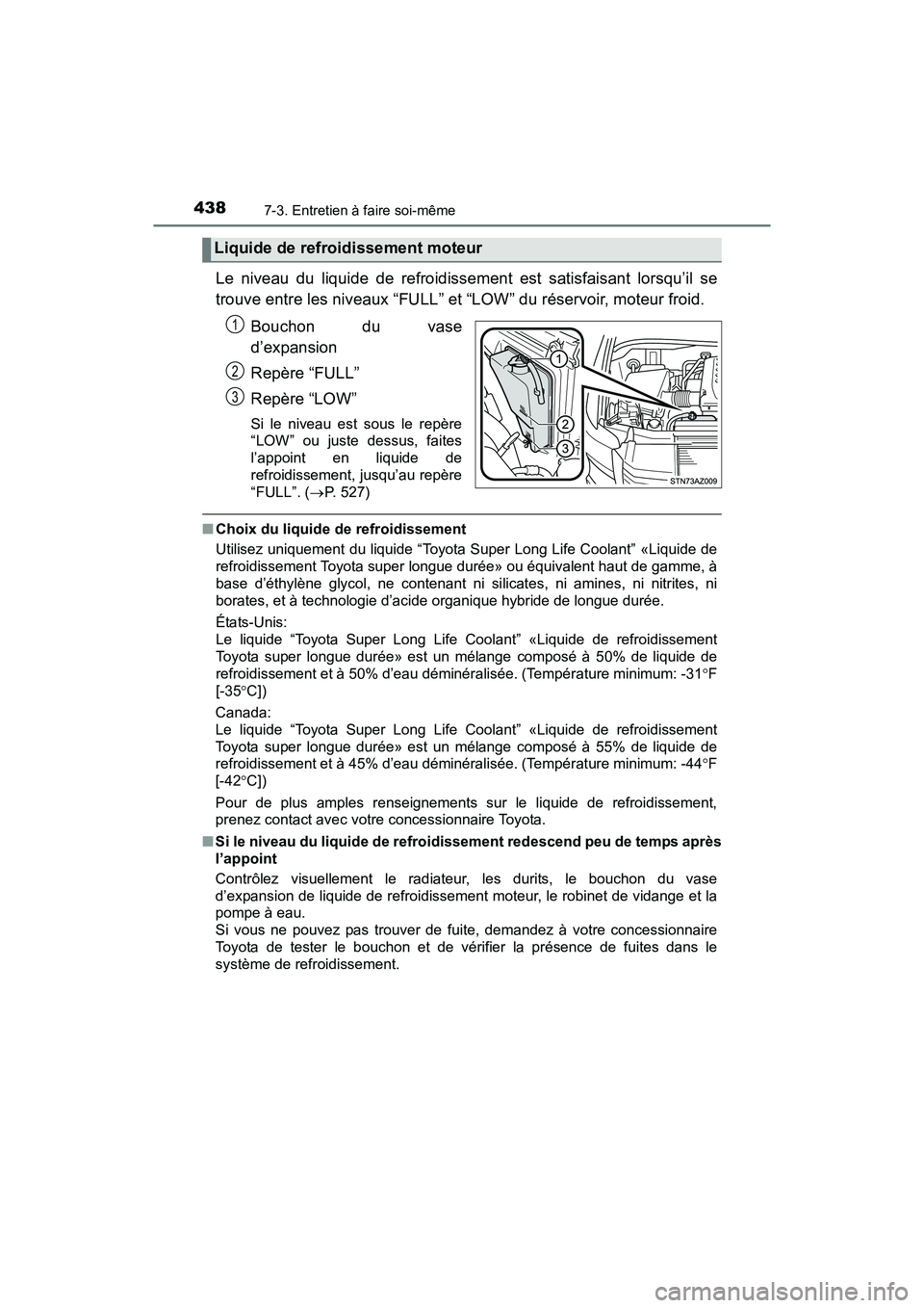 TOYOTA TUNDRA 2017  Manuel du propriétaire (in French) 4387-3. Entretien à faire soi-même
TUNDRA_OM_USA_OM34594D_17MY
Le niveau du liquide de refroidissement est satisfaisant lorsqu’il se
trouve entre les niveaux “FULL” et “LOW” du réservoir,