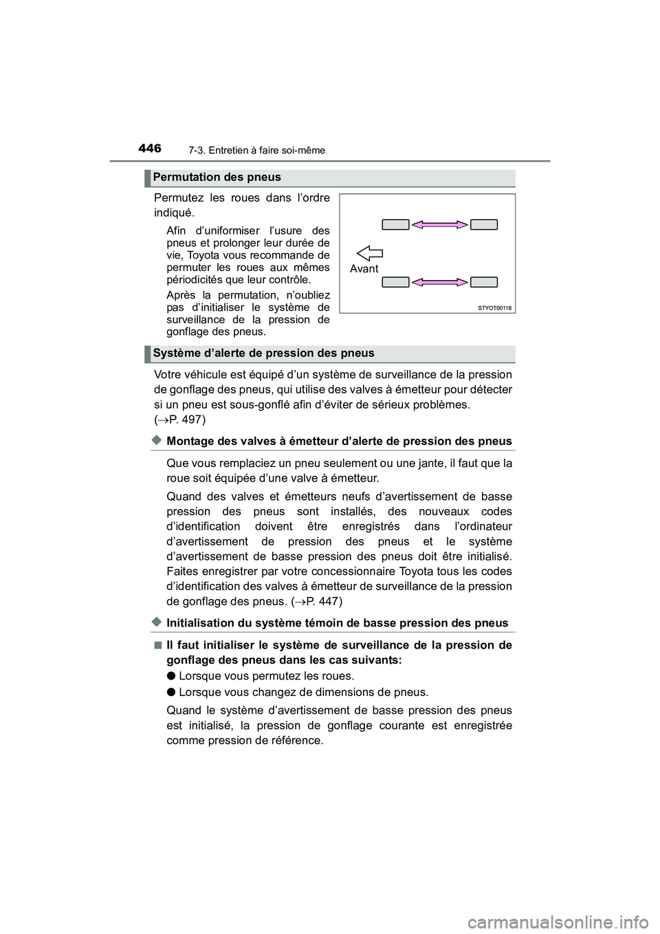 TOYOTA TUNDRA 2017 Manuel du propriétaire (in French) 4467-3. Entretien à faire soi-même
TUNDRA_OM_USA_OM34594D_17MY
Permutez les roues dans l’ordre
indiqué.
Afin d’uniformiser l’usure des
pneus et prolonger leur durée de
vie, Toyota vous recom TOYOTA TUNDRA 2017 Manuel du propriétaire (in French) 4467-3. Entretien à faire soi-même
TUNDRA_OM_USA_OM34594D_17MY
Permutez les roues dans l’ordre
indiqué.
Afin d’uniformiser l’usure des
pneus et prolonger leur durée de
vie, Toyota vous recom