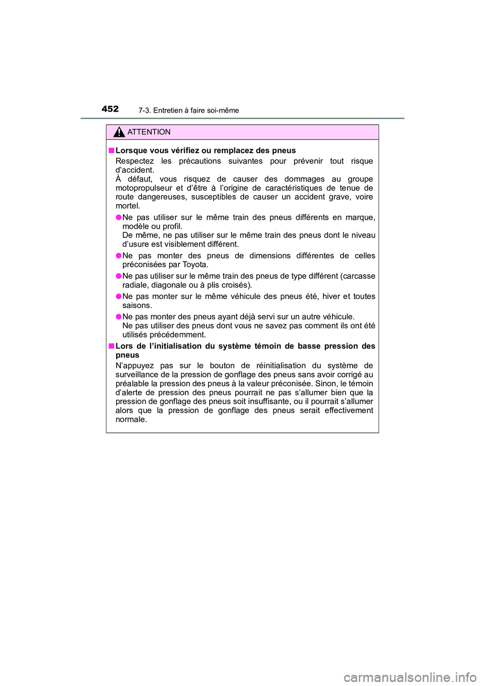 TOYOTA TUNDRA 2017 Manuel du propriétaire (in French) 4527-3. Entretien à faire soi-même
TUNDRA_OM_USA_OM34594D_17MY
ATTENTION
■Lorsque vous vérifiez ou remplacez des pneus
Respectez les précautions suivantes pour prévenir tout risque
d’accident TOYOTA TUNDRA 2017 Manuel du propriétaire (in French) 4527-3. Entretien à faire soi-même
TUNDRA_OM_USA_OM34594D_17MY
ATTENTION
■Lorsque vous vérifiez ou remplacez des pneus
Respectez les précautions suivantes pour prévenir tout risque
d’accident