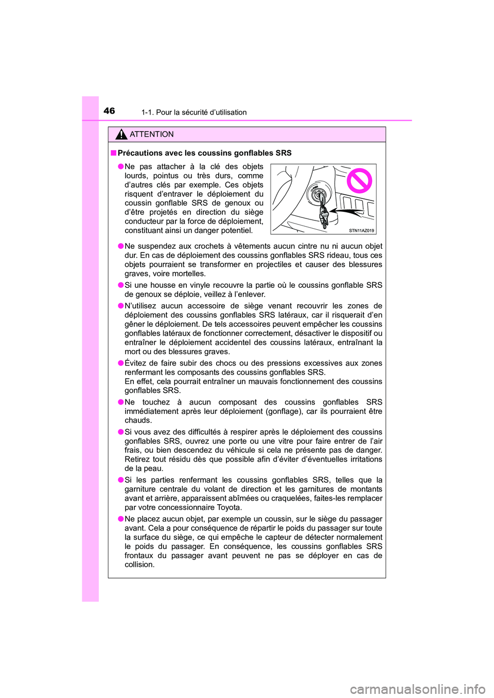 TOYOTA TUNDRA 2017  Manuel du propriétaire (in French) 461-1. Pour la sécurité d’utilisation
TUNDRA_OM_USA_OM34594D_17MY
ATTENTION
■Précautions avec les coussins gonflables SRS
●Ne suspendez aux crochets à vêtements aucun cintre nu ni aucun obj