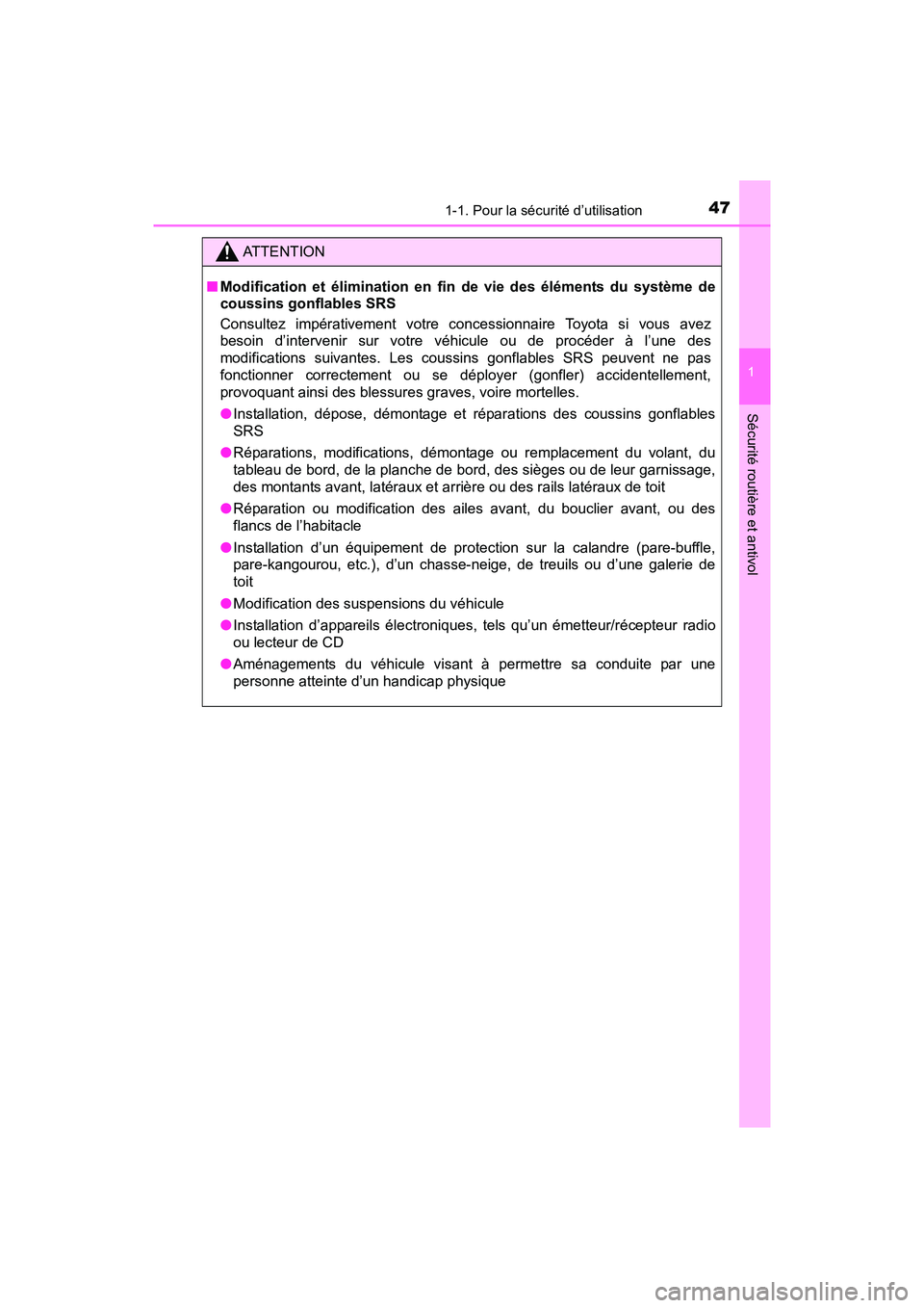 TOYOTA TUNDRA 2017  Manuel du propriétaire (in French) 471-1. Pour la sécurité d’utilisation
1
Sécurité routière et antivol
TUNDRA_OM_USA_OM34594D_17MY
ATTENTION
■Modification et élimination en fi n de vie des éléments du système de
coussins 