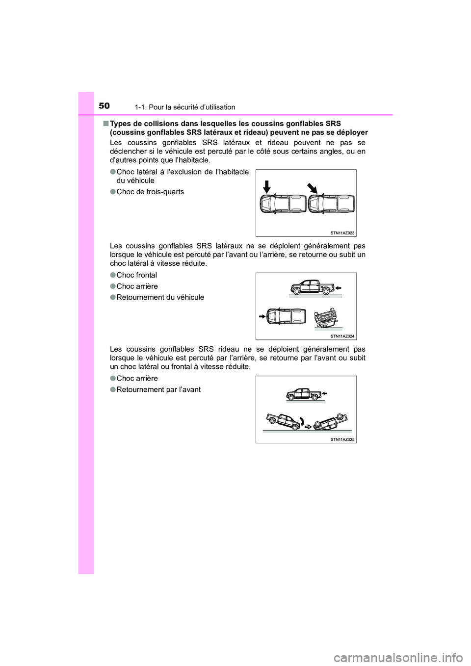 TOYOTA TUNDRA 2017 Manuel du propriétaire (in French) 501-1. Pour la sécurité d’utilisation
TUNDRA_OM_USA_OM34594D_17MY■
Types de collisions dans lesquelles les coussins gonflables SRS
(coussins gonflables SRS latéraux et rideau) peuvent ne pas s TOYOTA TUNDRA 2017 Manuel du propriétaire (in French) 501-1. Pour la sécurité d’utilisation
TUNDRA_OM_USA_OM34594D_17MY■
Types de collisions dans lesquelles les coussins gonflables SRS
(coussins gonflables SRS latéraux et rideau) peuvent ne pas s