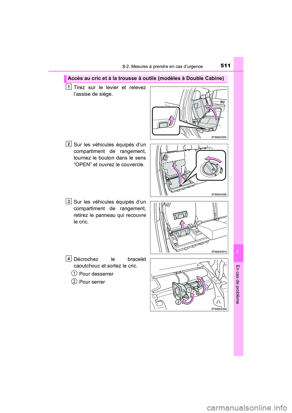 TOYOTA TUNDRA 2017  Manuel du propriétaire (in French) 5118-2. Mesures à prendre en cas d’urgence
8
En cas de problème
TUNDRA_OM_USA_OM34594D_17MY
Tirez sur le levier et relevez
l’assise de siège.
Sur les véhicules équipés d’un
compartiment de