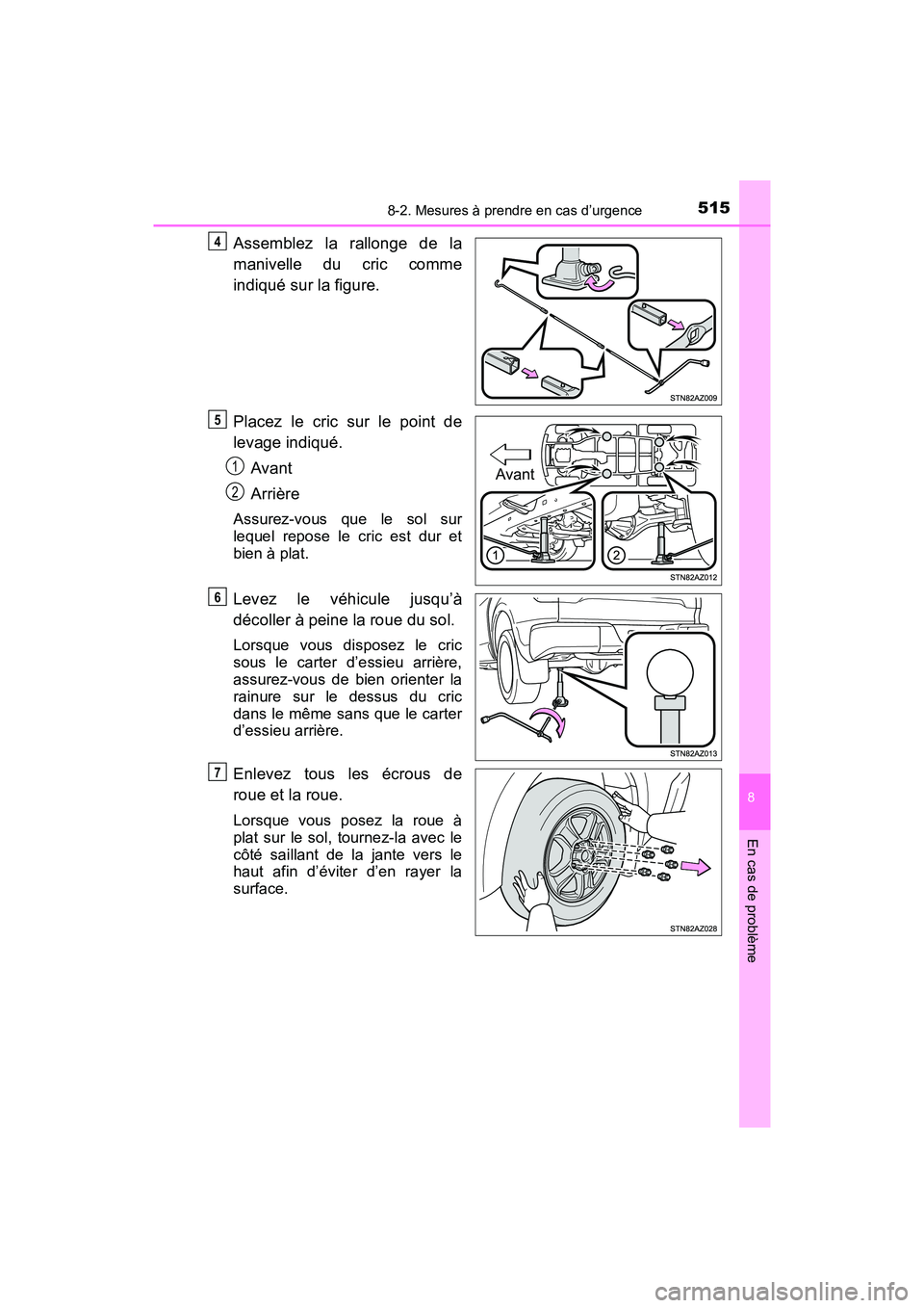 TOYOTA TUNDRA 2017  Manuel du propriétaire (in French) 5158-2. Mesures à prendre en cas d’urgence
8
En cas de problème
TUNDRA_OM_USA_OM34594D_17MY
Assemblez la rallonge de la
manivelle du cric comme
indiqué sur la figure.
Placez le cric sur le point 