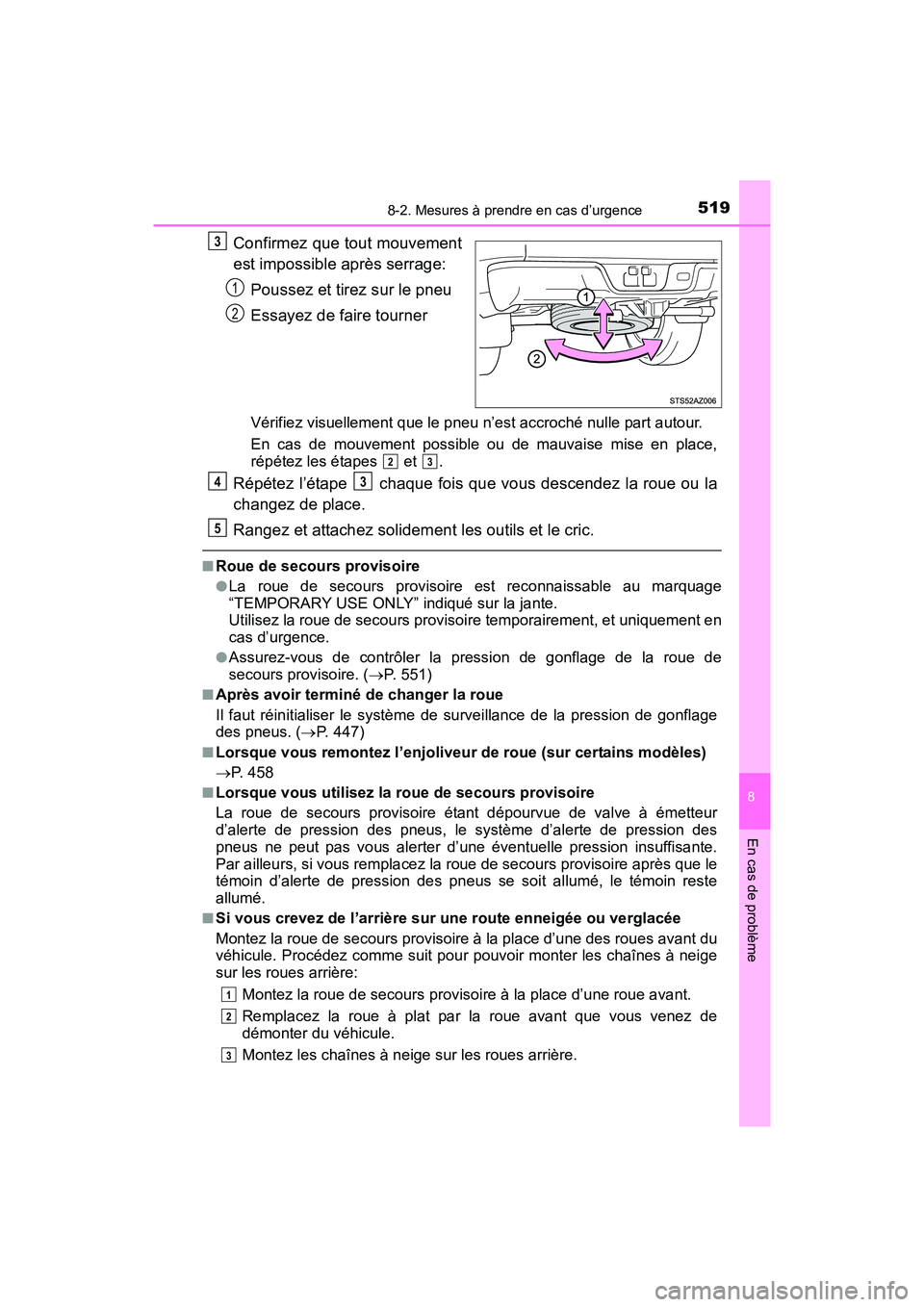 TOYOTA TUNDRA 2017  Manuel du propriétaire (in French) 5198-2. Mesures à prendre en cas d’urgence
8
En cas de problème
TUNDRA_OM_USA_OM34594D_17MY
Confirmez que tout mouvement
est impossible après serrage:Poussez et tirez sur le pneu
Essayez de faire