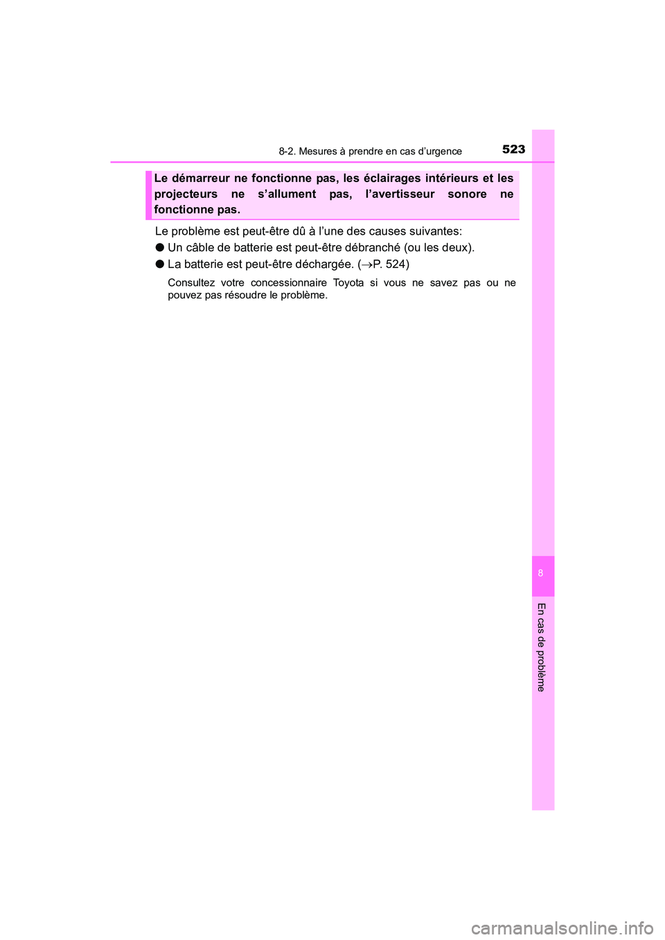 TOYOTA TUNDRA 2017  Manuel du propriétaire (in French) 5238-2. Mesures à prendre en cas d’urgence
8
En cas de problème
TUNDRA_OM_USA_OM34594D_17MY
Le problème est peut-être dû à l’une des causes suivantes:
●Un câble de batterie est peut-être
