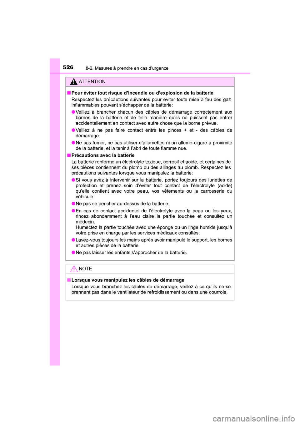 TOYOTA TUNDRA 2017  Manuel du propriétaire (in French) 5268-2. Mesures à prendre en cas d’urgence
TUNDRA_OM_USA_OM34594D_17MY
ATTENTION
■Pour éviter tout risque d’incendie ou d’explosion de la batterie
Respectez les précautions suivantes pour 