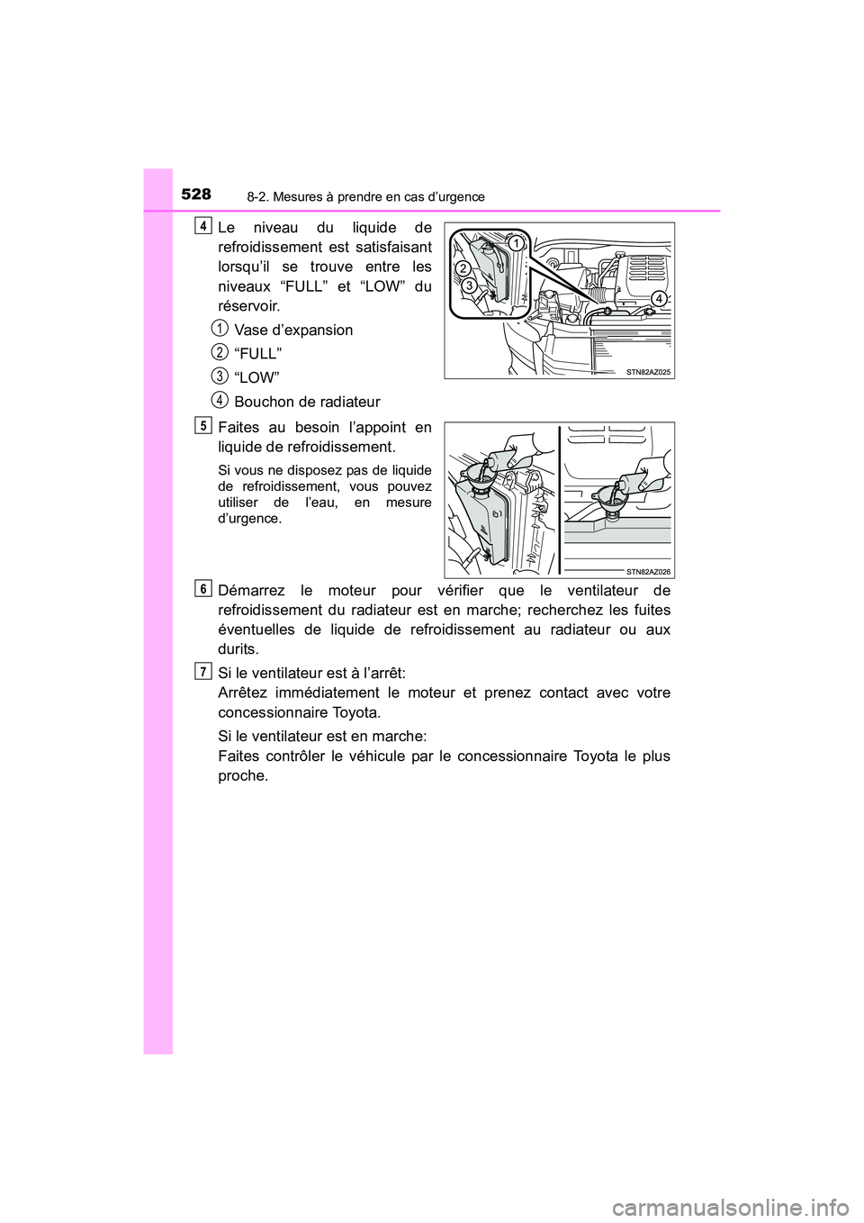TOYOTA TUNDRA 2017  Manuel du propriétaire (in French) 5288-2. Mesures à prendre en cas d’urgence
TUNDRA_OM_USA_OM34594D_17MY
Le niveau du liquide de
refroidissement est satisfaisant
lorsqu’il se trouve entre les
niveaux “FULL” et “LOW” du
r