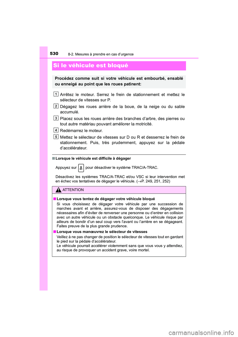 TOYOTA TUNDRA 2017 Manuel du propriétaire (in French) 5308-2. Mesures à prendre en cas d’urgence
TUNDRA_OM_USA_OM34594D_17MY
Si le véhicule est bloqué
Arrêtez le moteur. Serrez le frein de stationnement et mettez le
sélecteur de vitesses sur P.
D TOYOTA TUNDRA 2017 Manuel du propriétaire (in French) 5308-2. Mesures à prendre en cas d’urgence
TUNDRA_OM_USA_OM34594D_17MY
Si le véhicule est bloqué
Arrêtez le moteur. Serrez le frein de stationnement et mettez le
sélecteur de vitesses sur P.
D