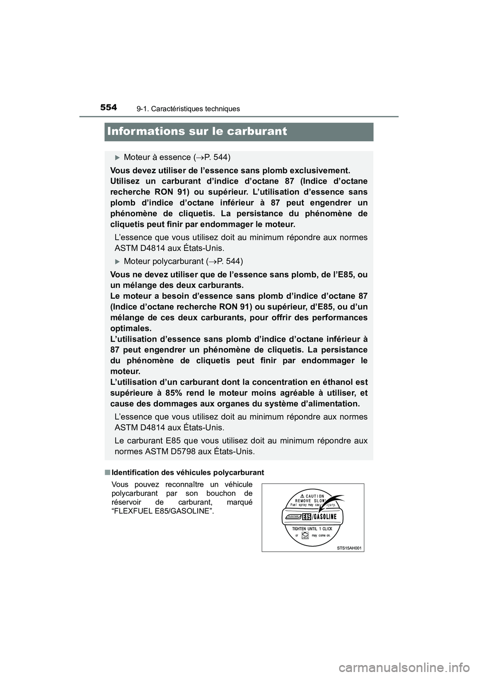 TOYOTA TUNDRA 2017  Manuel du propriétaire (in French) 5549-1. Caractéristiques techniques
TUNDRA_OM_USA_OM34594D_17MY
Informations sur le carburant
■Identification des véhicules polycarburant
Moteur à essence ( P. 544)
Vous devez utiliser de l