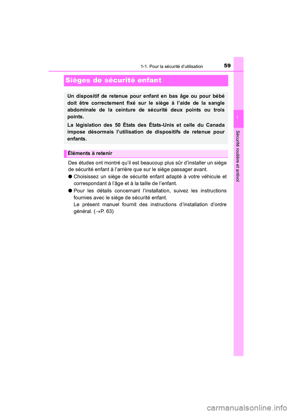 TOYOTA TUNDRA 2017  Manuel du propriétaire (in French) 591-1. Pour la sécurité d’utilisation
1
Sécurité routière et antivol
TUNDRA_OM_USA_OM34594D_17MY
Sièges de sécurité enfant
Des études ont montré qu’il est beaucoup plus sûr d’installe