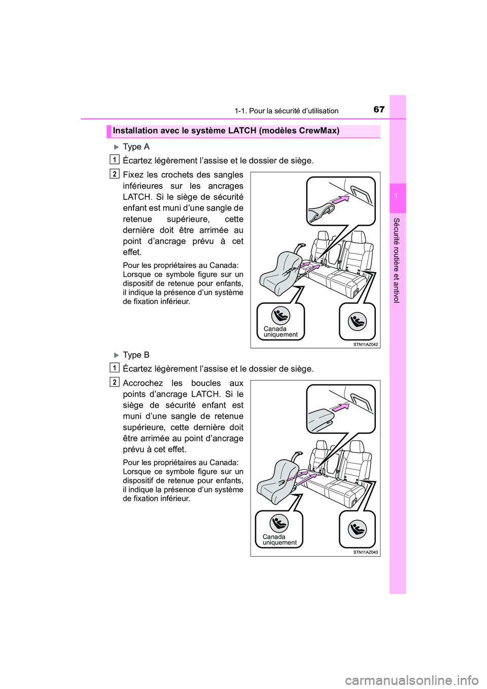 TOYOTA TUNDRA 2017  Manuel du propriétaire (in French) 671-1. Pour la sécurité d’utilisation
1
Sécurité routière et antivol
TUNDRA_OM_USA_OM34594D_17MY
Type A
Écartez légèrement l’assise et le dossier de siège.
Fixez les crochets des sangl