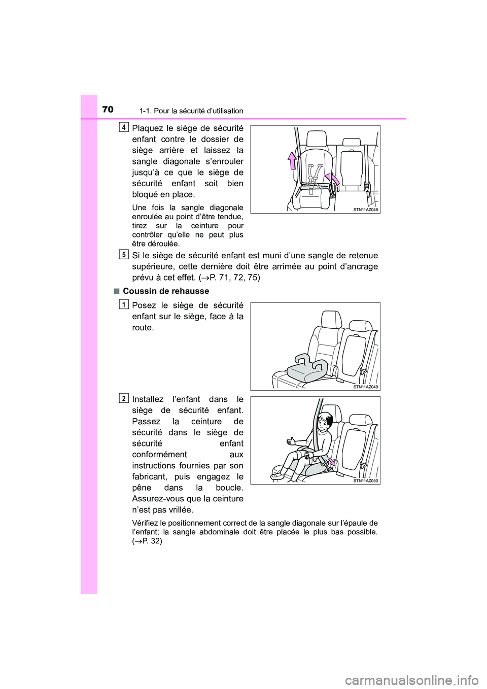 TOYOTA TUNDRA 2017  Manuel du propriétaire (in French) 701-1. Pour la sécurité d’utilisation
TUNDRA_OM_USA_OM34594D_17MY
Plaquez le siège de sécurité
enfant contre le dossier de
siège arrière et laissez la
sangle diagonale s’enrouler
jusqu’à