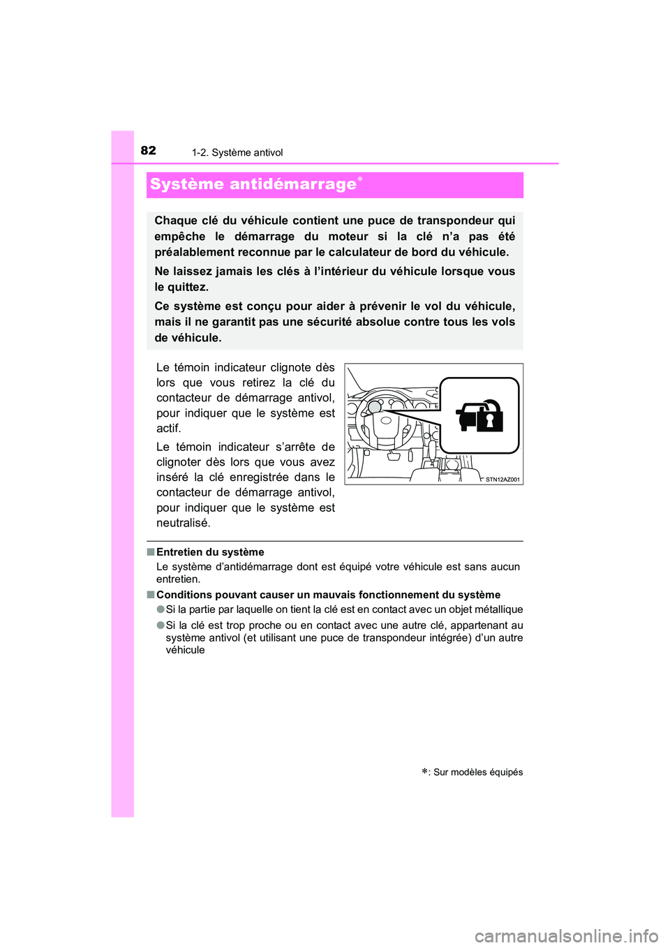 TOYOTA TUNDRA 2017  Manuel du propriétaire (in French) 821-2. Système antivol
TUNDRA_OM_USA_OM34594D_17MY
Système antidémarrage
Le témoin indicateur clignote dès
lors que vous retirez la clé du
contacteur de démarrage antivol,
pour indiquer que 
