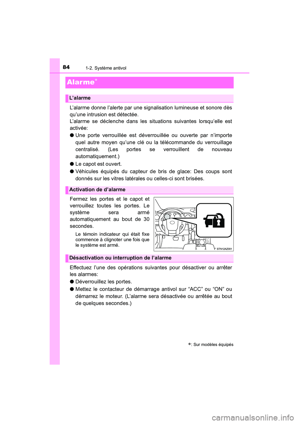 TOYOTA TUNDRA 2017  Manuel du propriétaire (in French) 841-2. Système antivol
TUNDRA_OM_USA_OM34594D_17MY
Alarme
L’alarme donne l’alerte par une signalisation lumineuse et sonore dès
qu’une intrusion est détectée.
L’alarme se déclenche dan