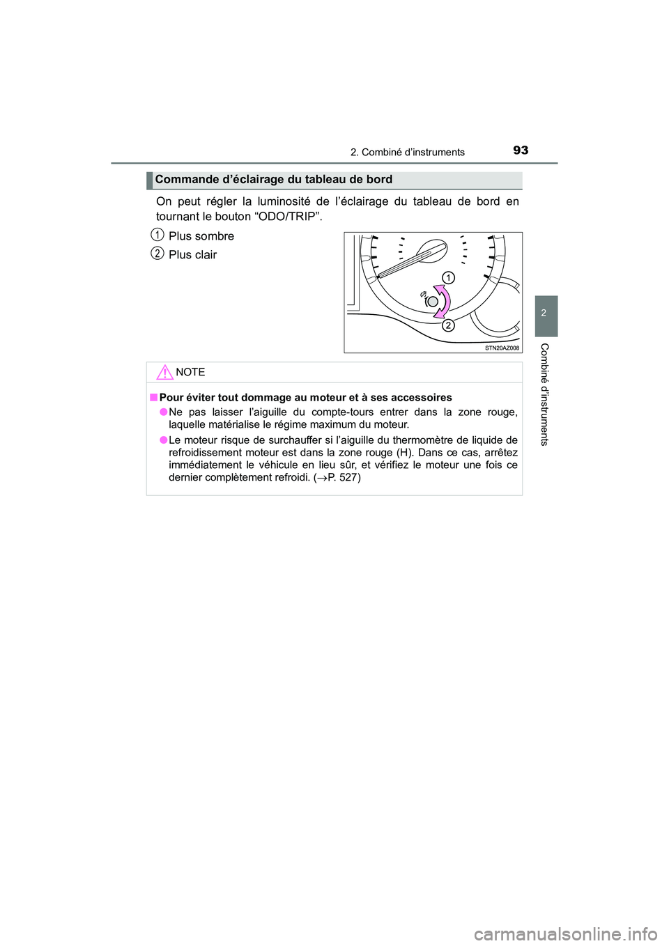 TOYOTA TUNDRA 2017 Manuel du propriétaire (in French) 932. Combiné d’instruments
2
Combiné d’instruments
TUNDRA_OM_USA_OM34594D_17MY
On peut régler la luminosité de l’éclairage du tableau de bord en
tournant le bouton “ODO/TRIP”.Plus sombr TOYOTA TUNDRA 2017 Manuel du propriétaire (in French) 932. Combiné d’instruments
2
Combiné d’instruments
TUNDRA_OM_USA_OM34594D_17MY
On peut régler la luminosité de l’éclairage du tableau de bord en
tournant le bouton “ODO/TRIP”.Plus sombr