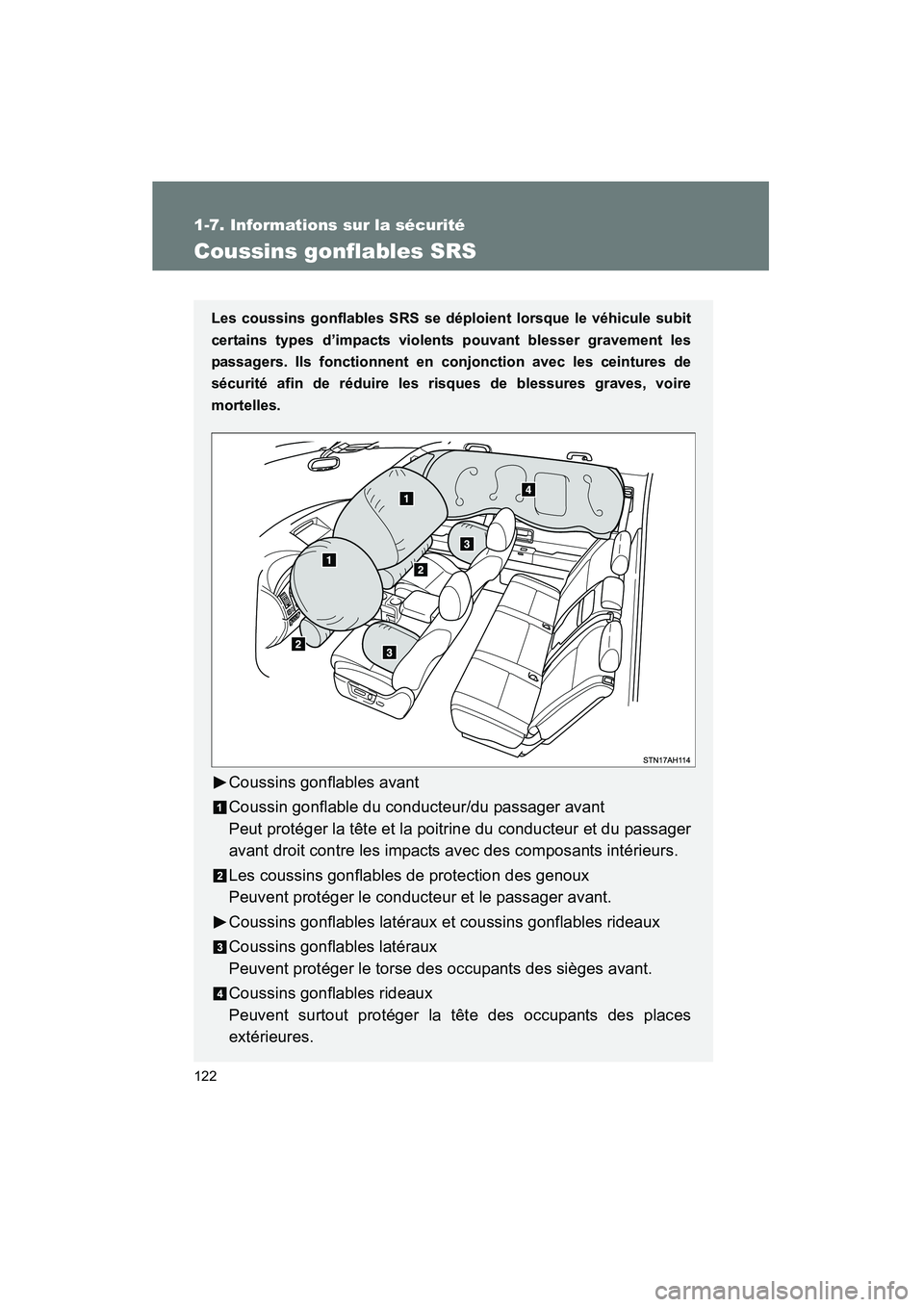 TOYOTA TUNDRA 2011  Manuel du propriétaire (in French) 122
1-7. Informations sur la sécurité
TUNDRA_D_34510D
Coussins gonflables SRS
Les coussins gonflables SRS se déploient lorsque le véhicule subit
certains types d’impacts violents pouvant blesser