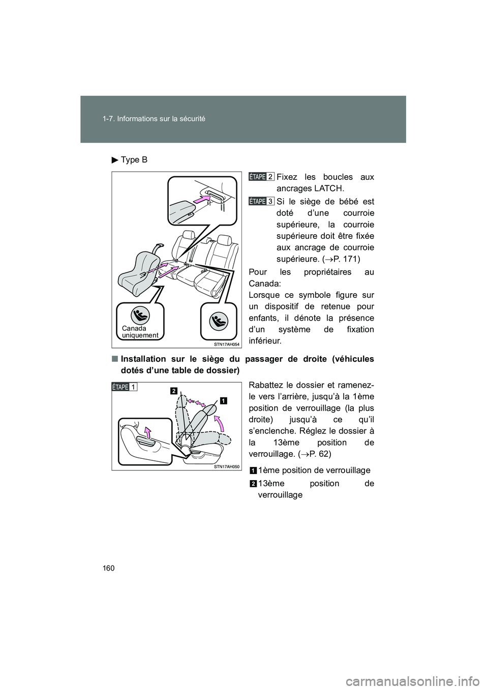 TOYOTA TUNDRA 2011  Manuel du propriétaire (in French) 160 1-7. Informations sur la sécurité
TUNDRA_D_34510DTy pe  B
Fixez les boucles aux
ancrages LATCH.
Si le siège de bébé est
doté d’une courroie
supérieure, la courroie
supérieure doit être 