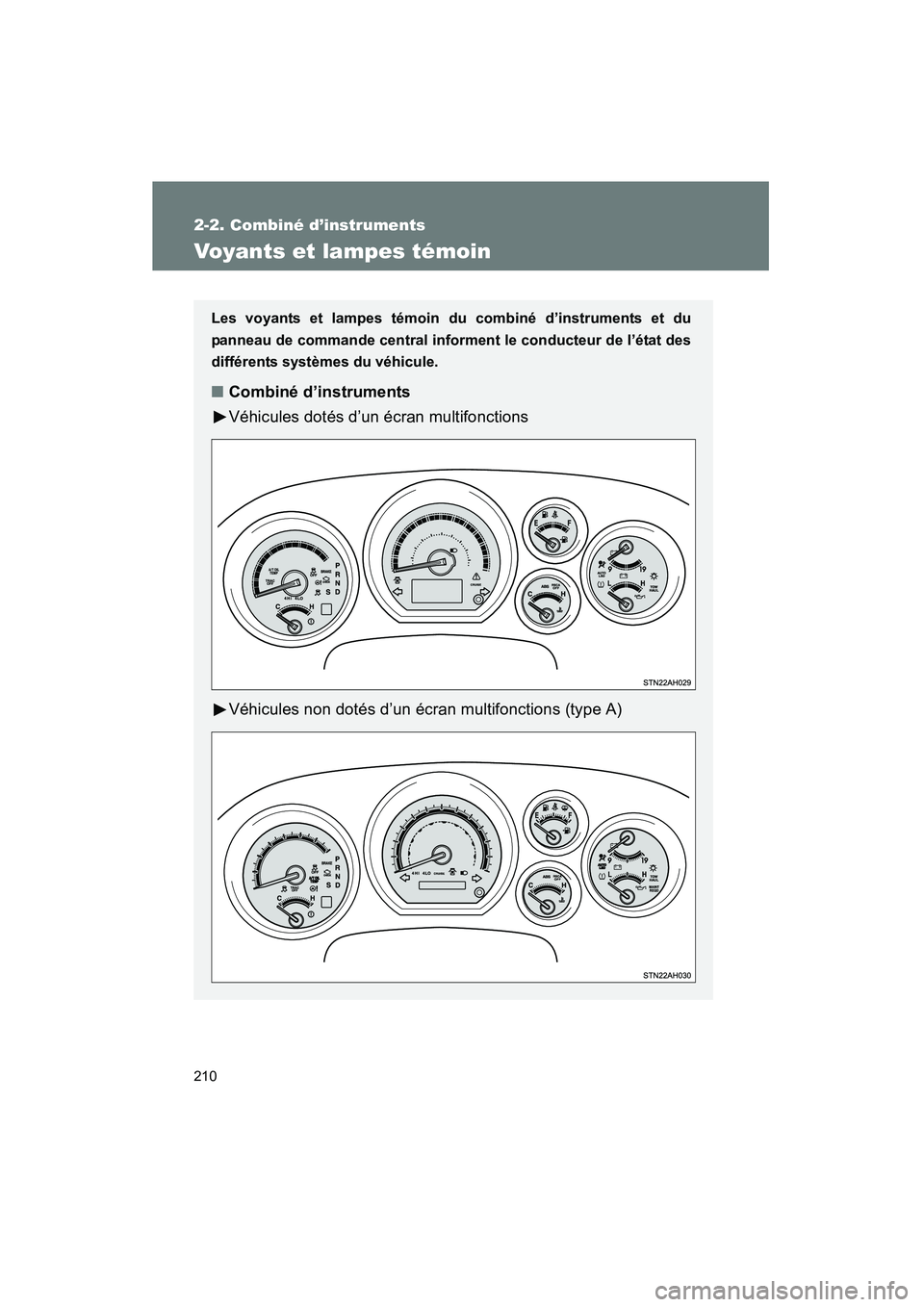 TOYOTA TUNDRA 2011 Manuel du propriétaire (in French) 210
2-2. Combiné d’instruments
TUNDRA_D_34510D
Voyants et lampes témoin
Les voyants et lampes témoin du combiné d’instruments et du
panneau de commande central inform ent le conducteur de l’ TOYOTA TUNDRA 2011 Manuel du propriétaire (in French) 210
2-2. Combiné d’instruments
TUNDRA_D_34510D
Voyants et lampes témoin
Les voyants et lampes témoin du combiné d’instruments et du
panneau de commande central inform ent le conducteur de l’