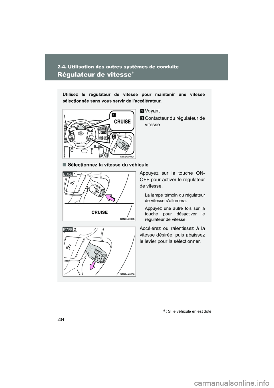 TOYOTA TUNDRA 2011 Manuel du propriétaire (in French) 234
TUNDRA_D_34510D
2-4. Utilisation des autres systèmes de conduite
Régulateur de vitesse∗
∗: Si le véhicule en est doté
Utilisez le régulateur de vitesse pour maintenir une vitesse
sélecti TOYOTA TUNDRA 2011 Manuel du propriétaire (in French) 234
TUNDRA_D_34510D
2-4. Utilisation des autres systèmes de conduite
Régulateur de vitesse∗
∗: Si le véhicule en est doté
Utilisez le régulateur de vitesse pour maintenir une vitesse
sélecti