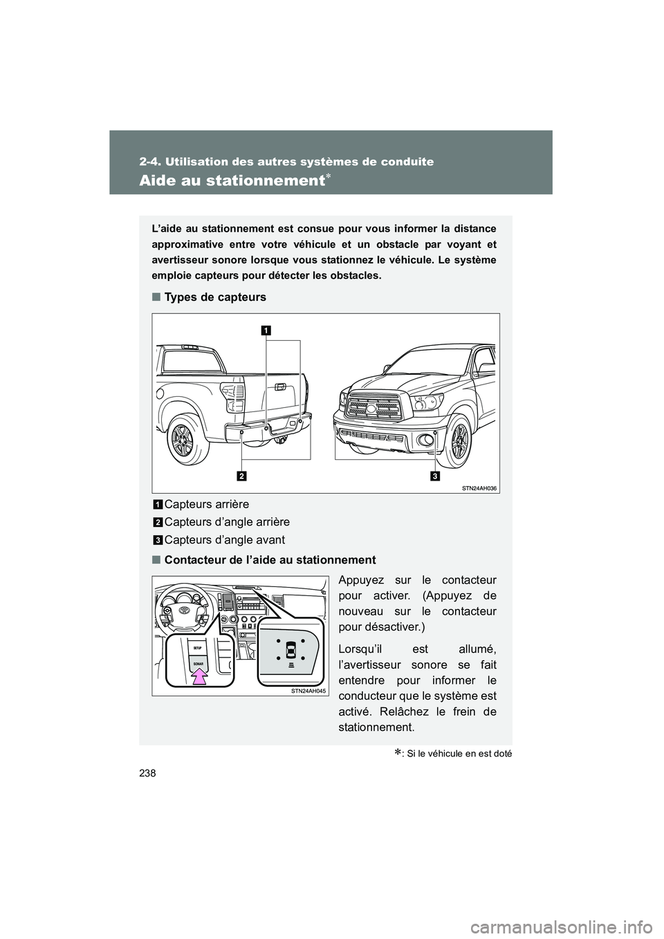 TOYOTA TUNDRA 2011 Manuel du propriétaire (in French) 238
2-4. Utilisation des autres systèmes de conduite
TUNDRA_D_34510D
Aide au stationnement∗
∗: Si le véhicule en est doté
L’aide au stationnement est consue pour vous informer la distance
app TOYOTA TUNDRA 2011 Manuel du propriétaire (in French) 238
2-4. Utilisation des autres systèmes de conduite
TUNDRA_D_34510D
Aide au stationnement∗
∗: Si le véhicule en est doté
L’aide au stationnement est consue pour vous informer la distance
app
