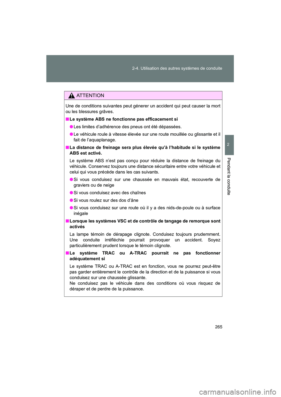 TOYOTA TUNDRA 2011 Manuel du propriétaire (in French) 265
2-4. Utilisation des autres systèmes de conduite
2
Pendant la conduite
TUNDRA_D_34510D
AT T E N T I O N
Une de conditions suivantes peut génerer un accident qui peut causer la mort
ou les blessu TOYOTA TUNDRA 2011 Manuel du propriétaire (in French) 265
2-4. Utilisation des autres systèmes de conduite
2
Pendant la conduite
TUNDRA_D_34510D
AT T E N T I O N
Une de conditions suivantes peut génerer un accident qui peut causer la mort
ou les blessu